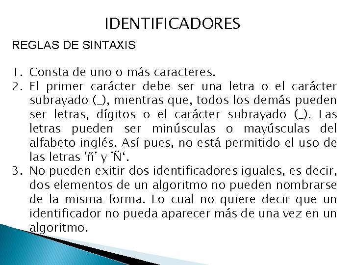 IDENTIFICADORES REGLAS DE SINTAXIS 1. Consta de uno o más caracteres. 2. El primer