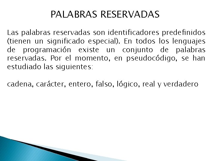 PALABRAS RESERVADAS Las palabras reservadas son identificadores predefinidos (tienen un significado especial). En todos