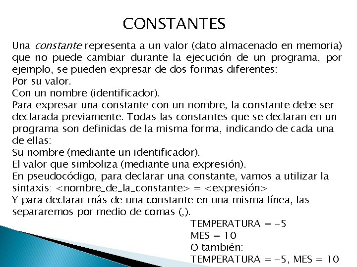 CONSTANTES Una constante representa a un valor (dato almacenado en memoria) que no puede