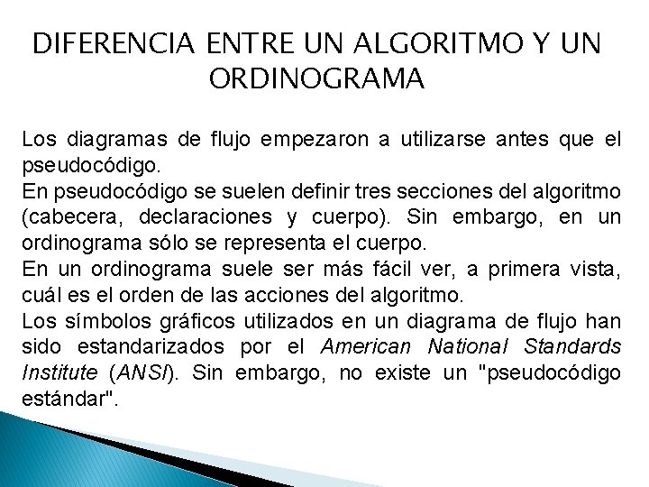 DIFERENCIA ENTRE UN ALGORITMO Y UN ORDINOGRAMA Los diagramas de flujo empezaron a utilizarse