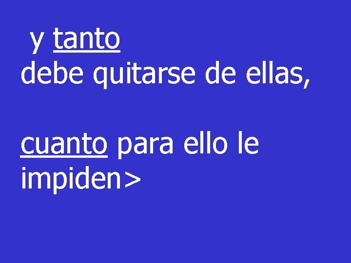 y tanto debe quitarse de ellas, cuanto para ello le impiden> 