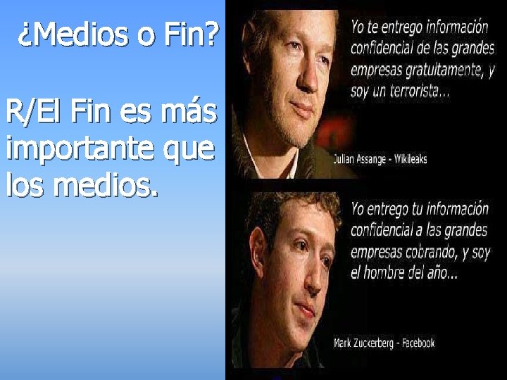 ¿Medios o Fin? R/El Fin es más importante que los medios. 