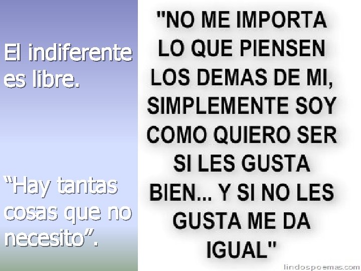 El indiferente es libre. “Hay tantas cosas que no necesito”. 