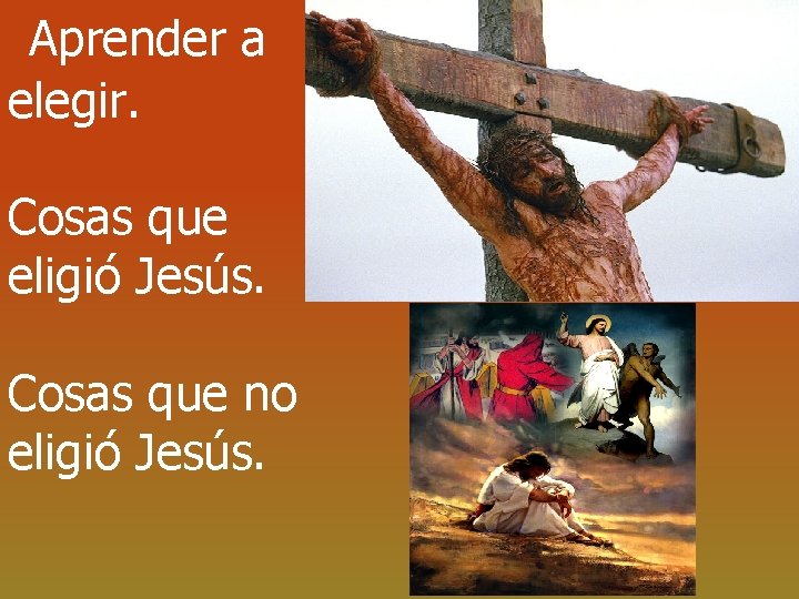 Aprender a elegir. Cosas que eligió Jesús. Cosas que no eligió Jesús. 
