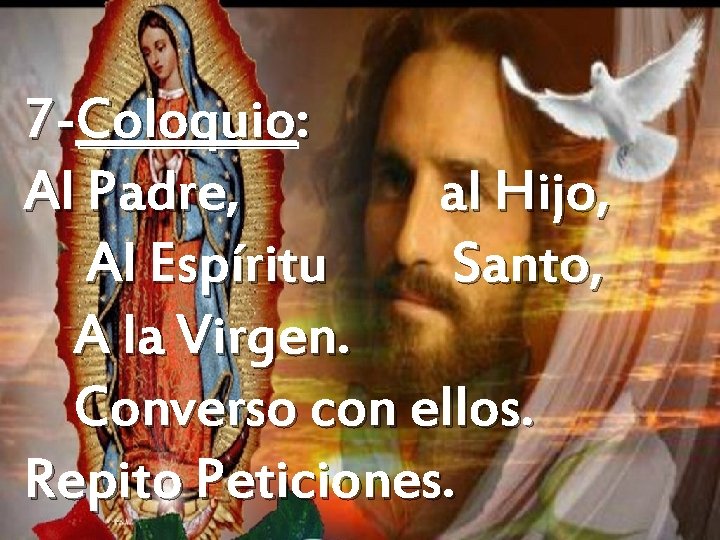 7 -Coloquio: Al Padre, al Hijo, Al Espíritu Santo, A la Virgen. Converso con