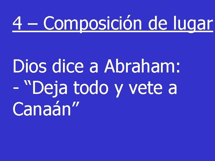 4 – Composición de lugar Dios dice a Abraham: - “Deja todo y vete