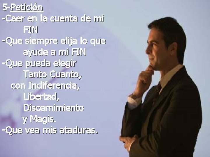 5 -Petición -Caer en la cuenta de mi FIN -Que siempre elija lo que