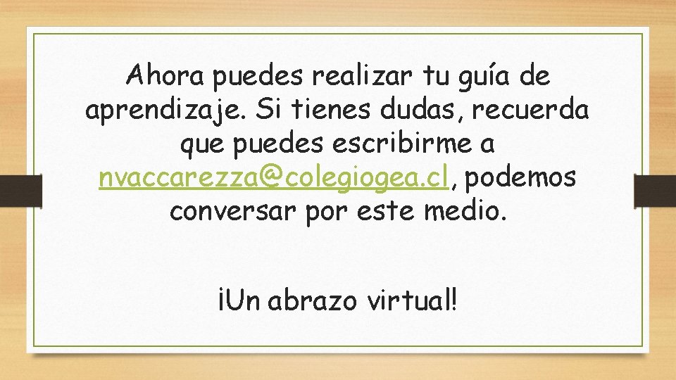 Ahora puedes realizar tu guía de aprendizaje. Si tienes dudas, recuerda que puedes escribirme