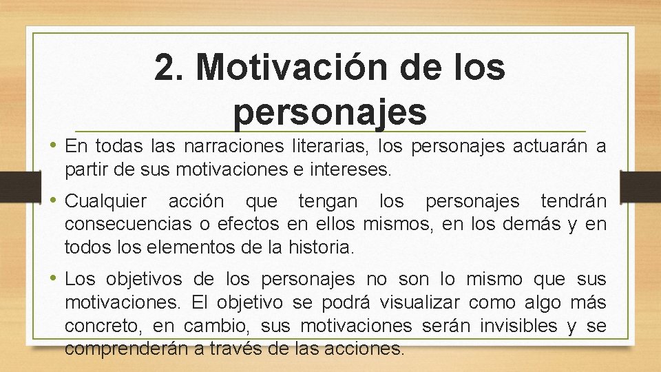 2. Motivación de los personajes • En todas las narraciones literarias, los personajes actuarán