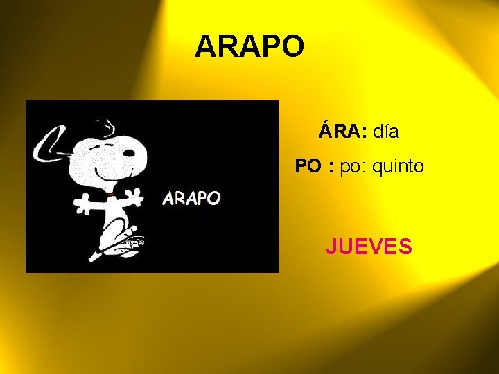 ARAPO ÁRA: día PO : po: quinto JUEVES 
