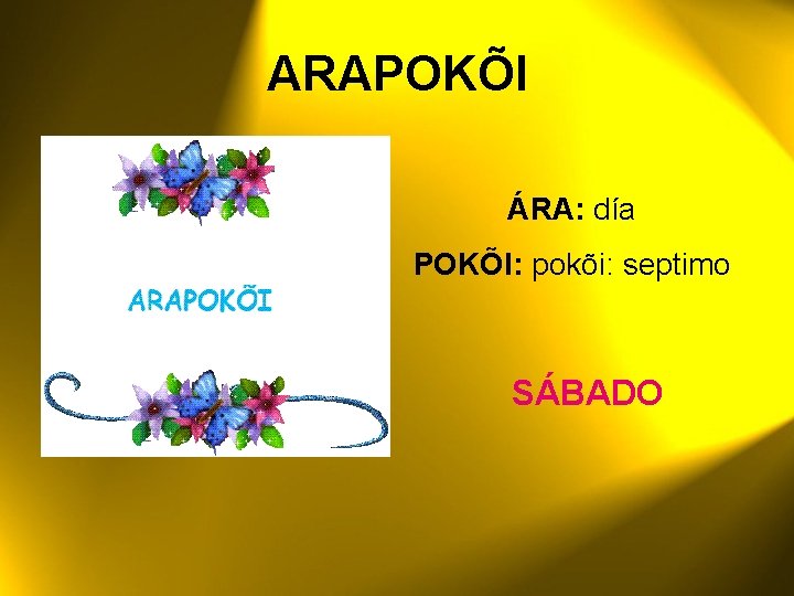 ARAPOKÕI ÁRA: día POKÕI: pokõi: septimo SÁBADO 