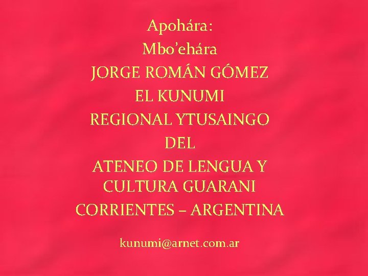 Apohára: Mbo’ehára JORGE ROMÁN GÓMEZ EL KUNUMI REGIONAL YTUSAINGO DEL ATENEO DE LENGUA Y
