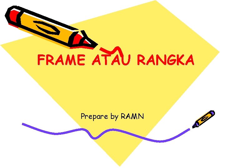 FRAME ATAU RANGKA Prepare by RAMN 