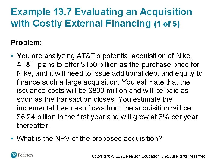 Example 13. 7 Evaluating an Acquisition with Costly External Financing (1 of 5) Problem: