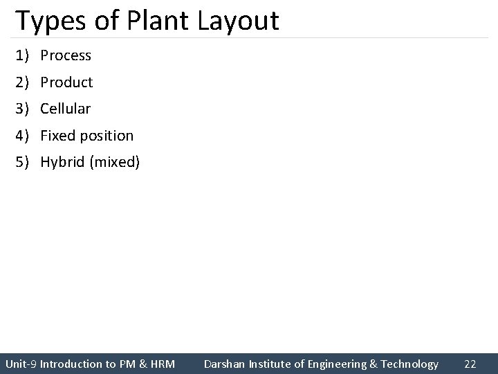 Types of Plant Layout 1) Process 2) Product 3) Cellular 4) Fixed position 5)