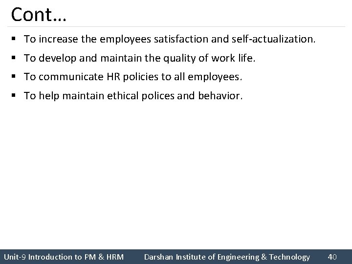 Cont… § To increase the employees satisfaction and self-actualization. § To develop and maintain