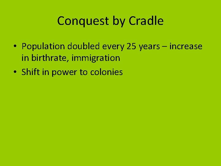 Conquest by Cradle • Population doubled every 25 years – increase in birthrate, immigration