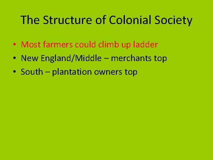 The Structure of Colonial Society • Most farmers could climb up ladder • New