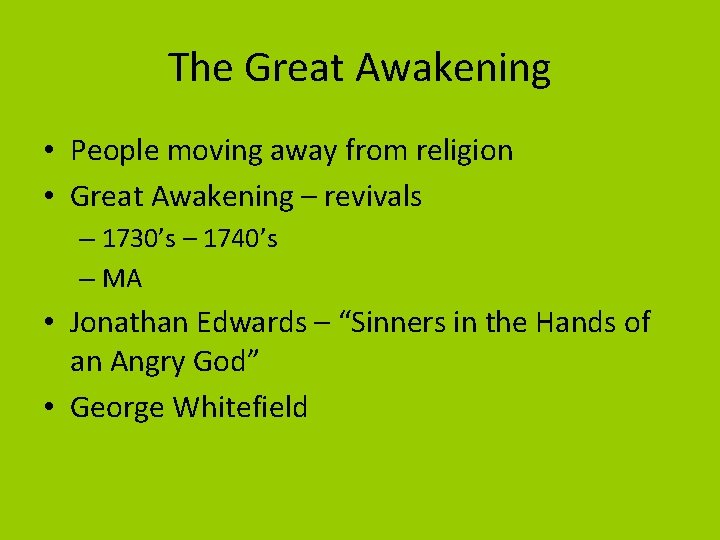 The Great Awakening • People moving away from religion • Great Awakening – revivals