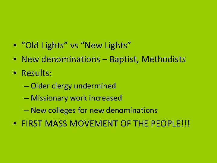  • “Old Lights” vs “New Lights” • New denominations – Baptist, Methodists •