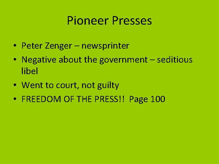 Pioneer Presses • Peter Zenger – newsprinter • Negative about the government – seditious