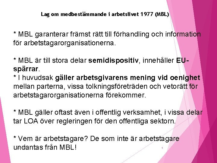 Lag om medbestämmande i arbetslivet 1977 (MBL) * MBL garanterar främst rätt till förhandling