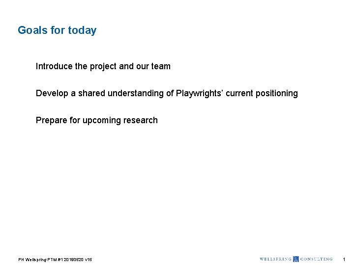 Goals for today Introduce the project and our team Develop a shared understanding of