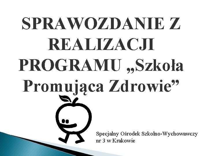 SPRAWOZDANIE Z REALIZACJI PROGRAMU „Szkoła Promująca Zdrowie” Specjalny Ośrodek Szkolno-Wychowawczy nr 3 w Krakowie