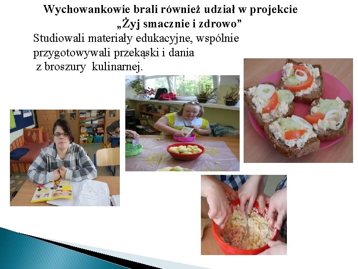 Wychowankowie brali również udział w projekcie „Żyj smacznie i zdrowo” Studiowali materiały edukacyjne, wspólnie