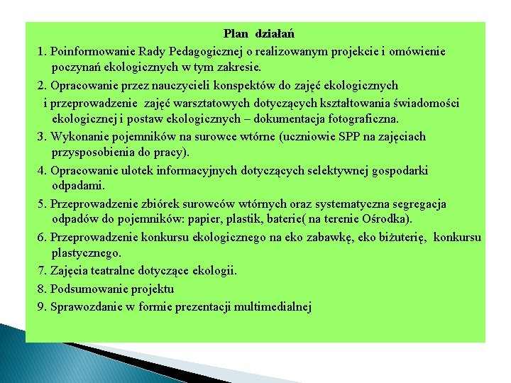 Plan działań 1. Poinformowanie Rady Pedagogicznej o realizowanym projekcie i omówienie poczynań ekologicznych w