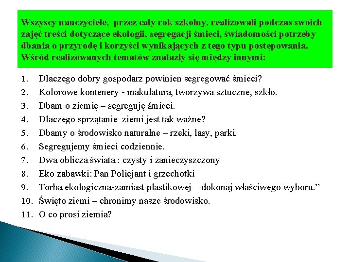 Wszyscy nauczyciele, przez cały rok szkolny, realizowali podczas swoich zajęć treści dotyczące ekologii, segregacji