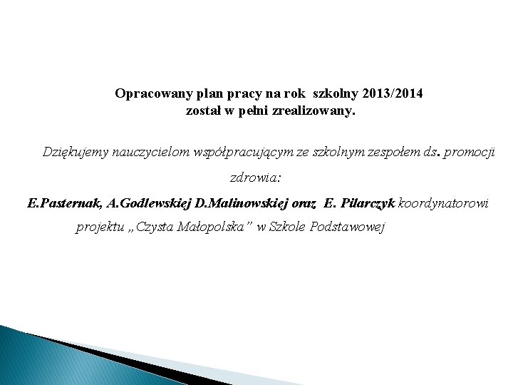 Opracowany plan pracy na rok szkolny 2013/2014 został w pełni zrealizowany. Dziękujemy nauczycielom współpracującym