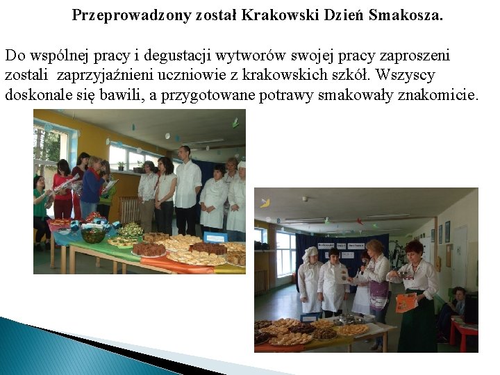 Przeprowadzony został Krakowski Dzień Smakosza. Do wspólnej pracy i degustacji wytworów swojej pracy zaproszeni