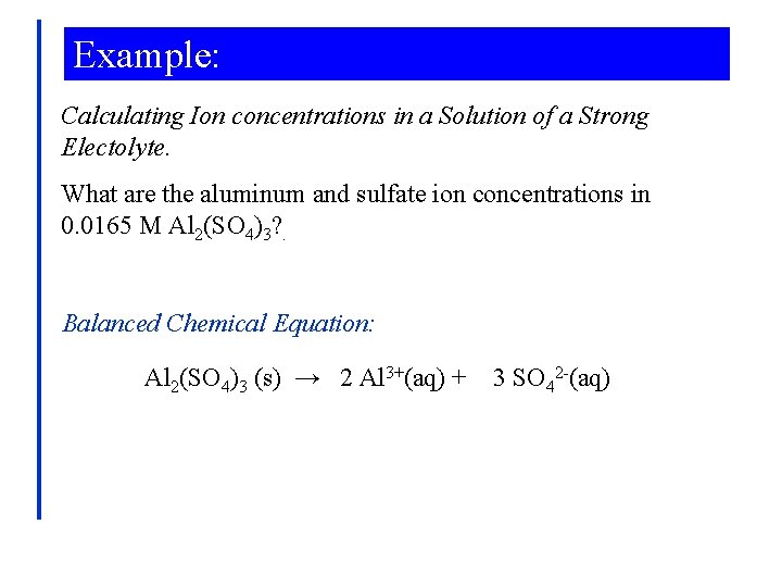 Example: Calculating Ion concentrations in a Solution of a Strong Electolyte. What are the