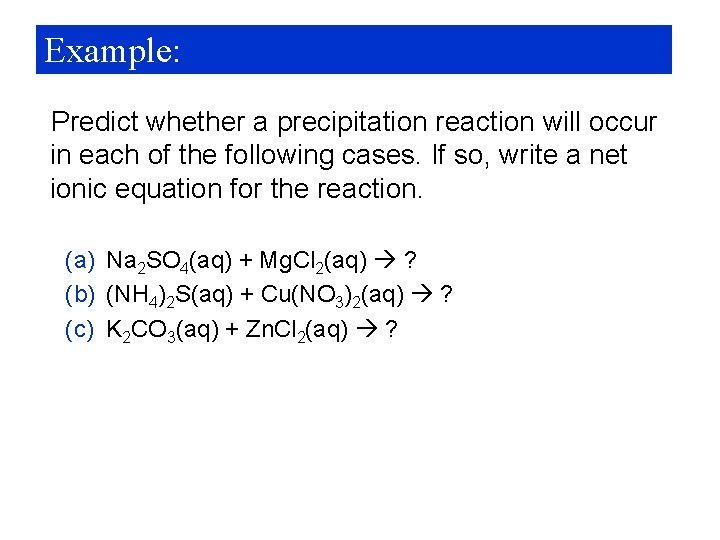 Example: Predict whether a precipitation reaction will occur in each of the following cases.