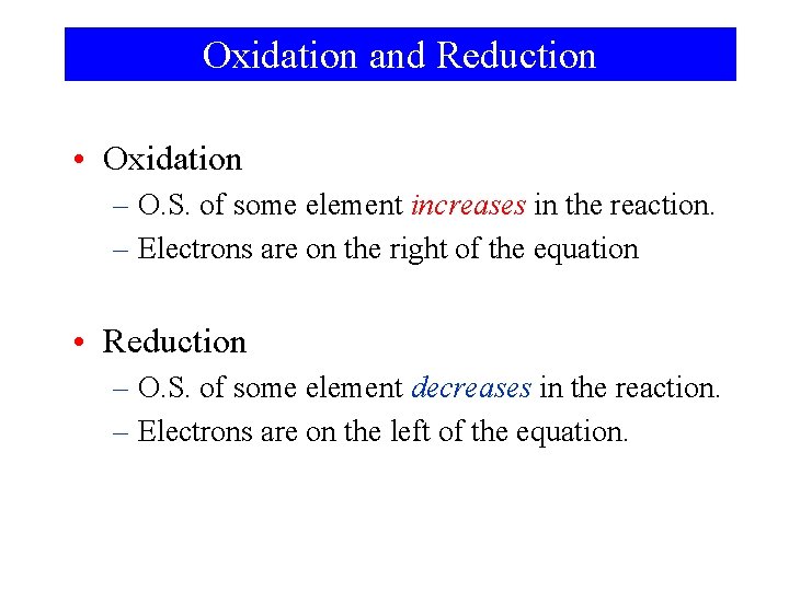 Oxidation and Reduction • Oxidation – O. S. of some element increases in the