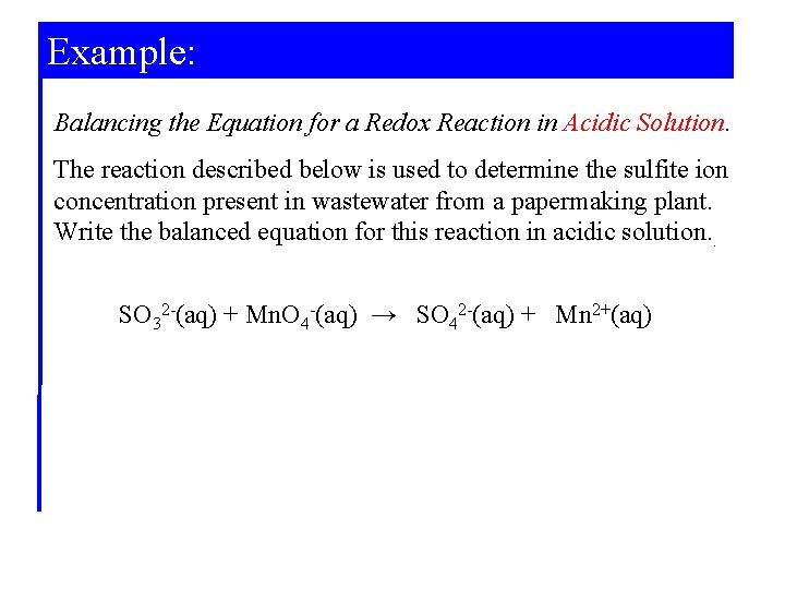 Example: Balancing the Equation for a Redox Reaction in Acidic Solution. The reaction described