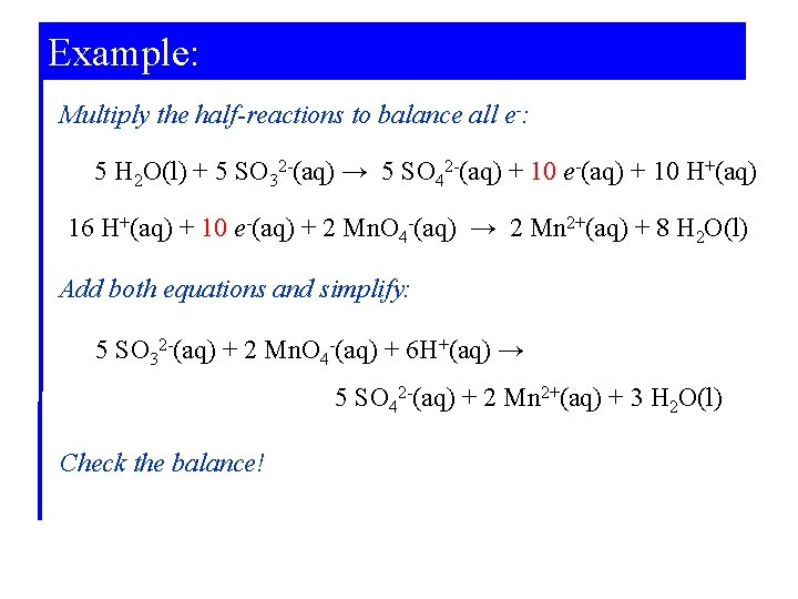 Example: Multiply the half-reactions to balance all e-: 5 H 2 O(l) + 5