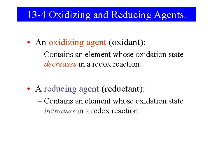 13 -4 Oxidizing and Reducing Agents. • An oxidizing agent (oxidant): – Contains an