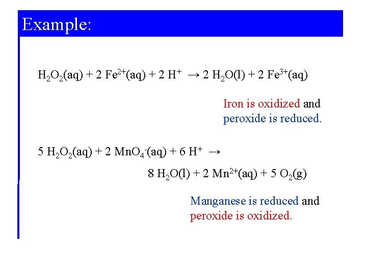 Example: H 2 O 2(aq) + 2 Fe 2+(aq) + 2 H+ → 2