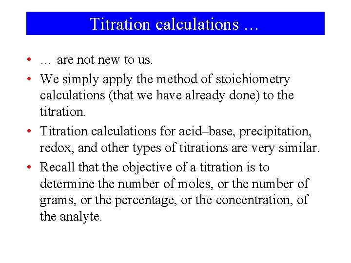 Titration calculations … • … are not new to us. • We simply apply