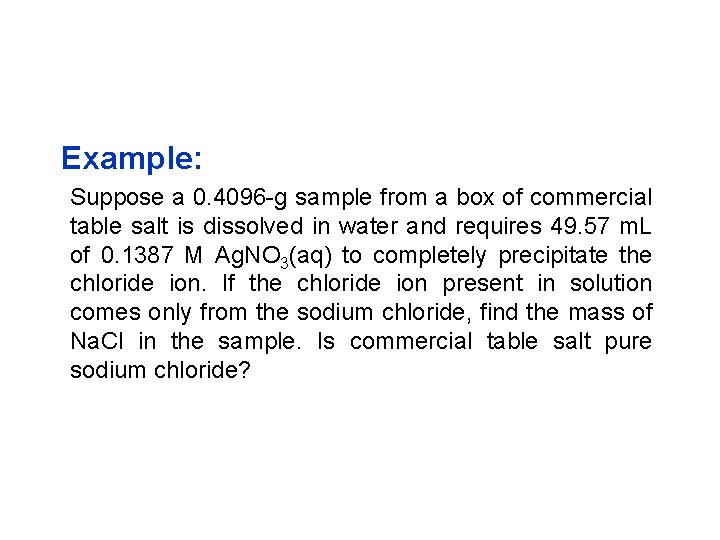 Example: Suppose a 0. 4096 -g sample from a box of commercial table salt