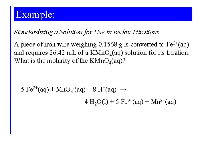 Example: Standardizing a Solution for Use in Redox Titrations. A piece of iron wire