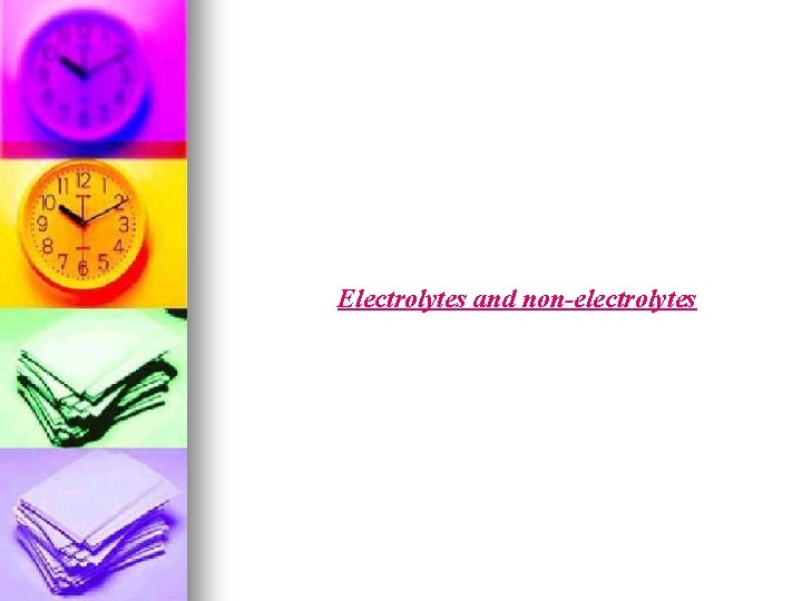 Electrolytes and non-electrolytes 
