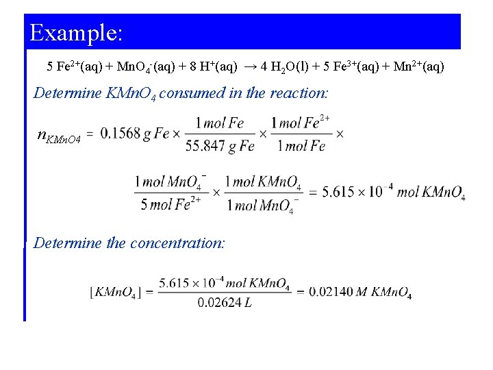 Example: 5 Fe 2+(aq) + Mn. O 4 -(aq) + 8 H+(aq) → 4