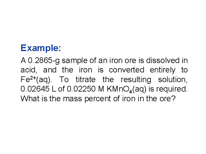 Example: A 0. 2865 -g sample of an iron ore is dissolved in acid,