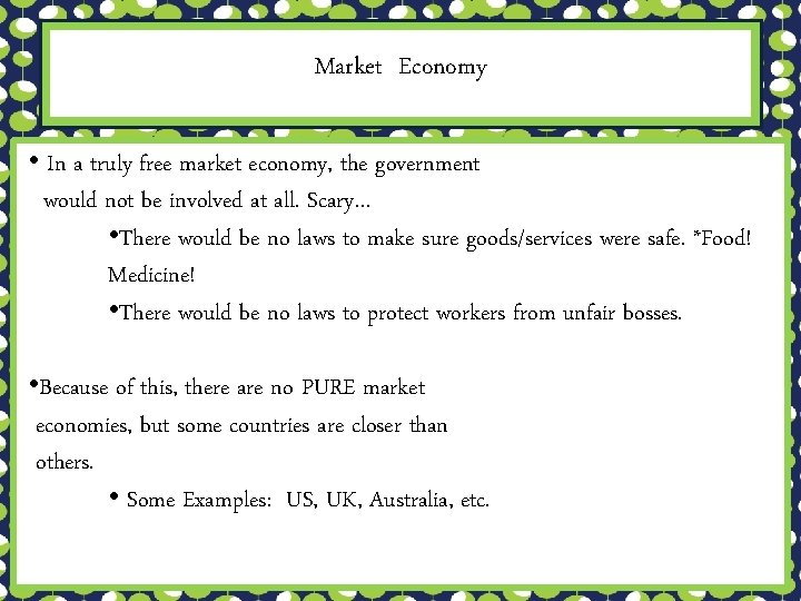 Market Economy • In a truly free market economy, the government would not be