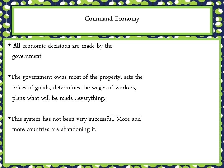 Command Economy • All economic decisions are made by the government. • The government