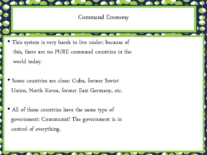 Command Economy • This system is very harsh to live under; because of this,