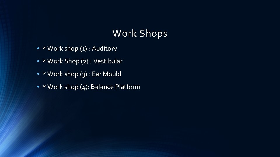 Work Shops • * Work shop (1) : Auditory • * Work Shop (2)